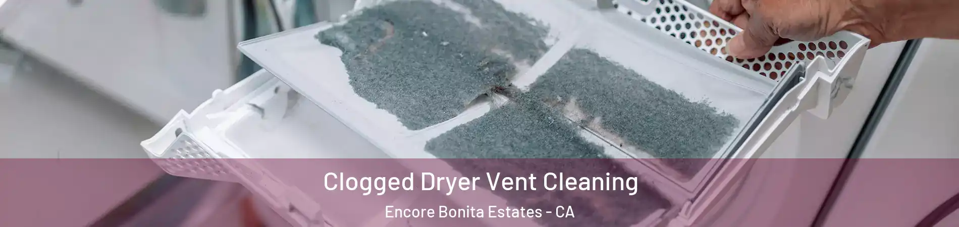 Clogged Dryer Vent Cleaning Encore Bonita Estates - CA