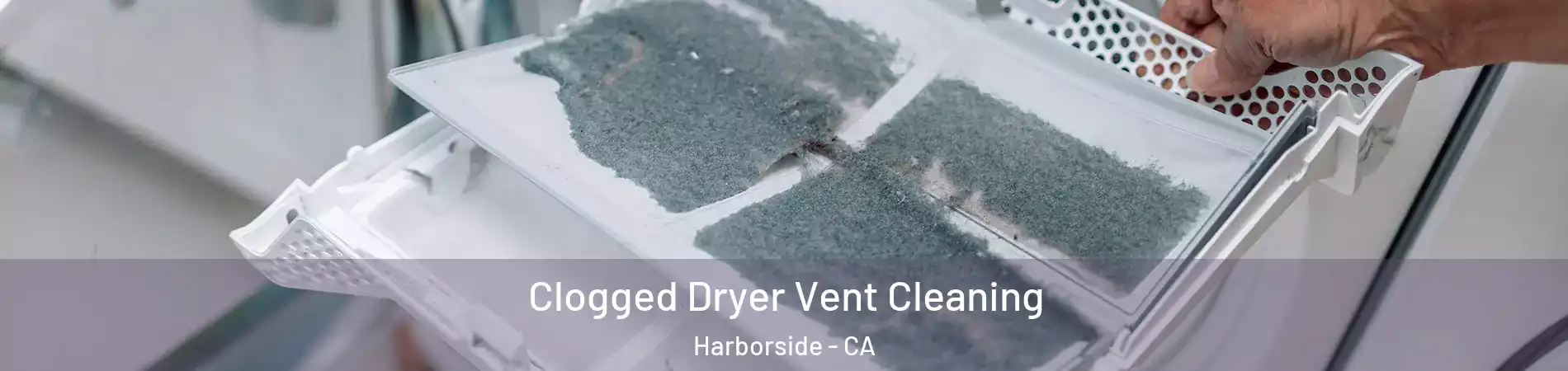 Clogged Dryer Vent Cleaning Harborside - CA