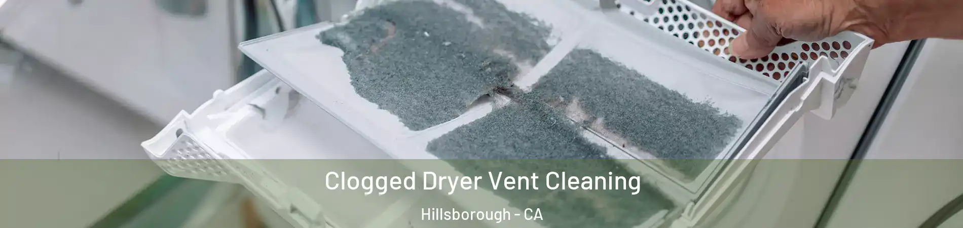 Clogged Dryer Vent Cleaning Hillsborough - CA
