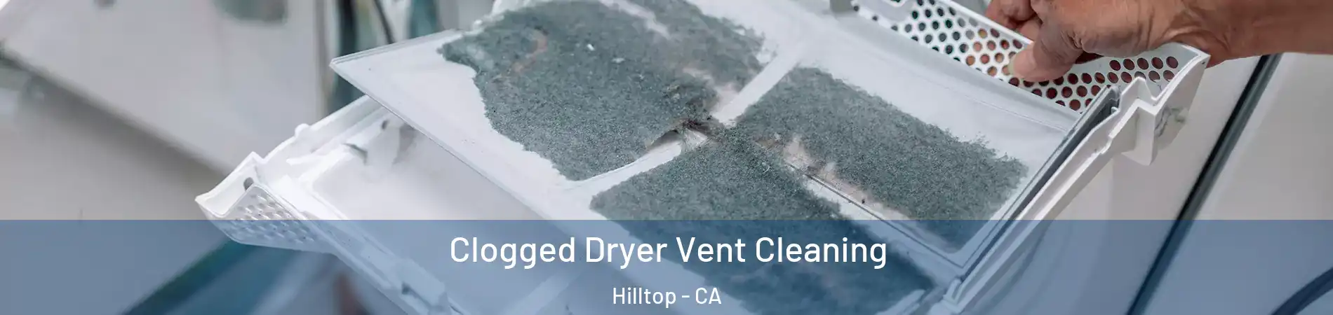 Clogged Dryer Vent Cleaning Hilltop - CA