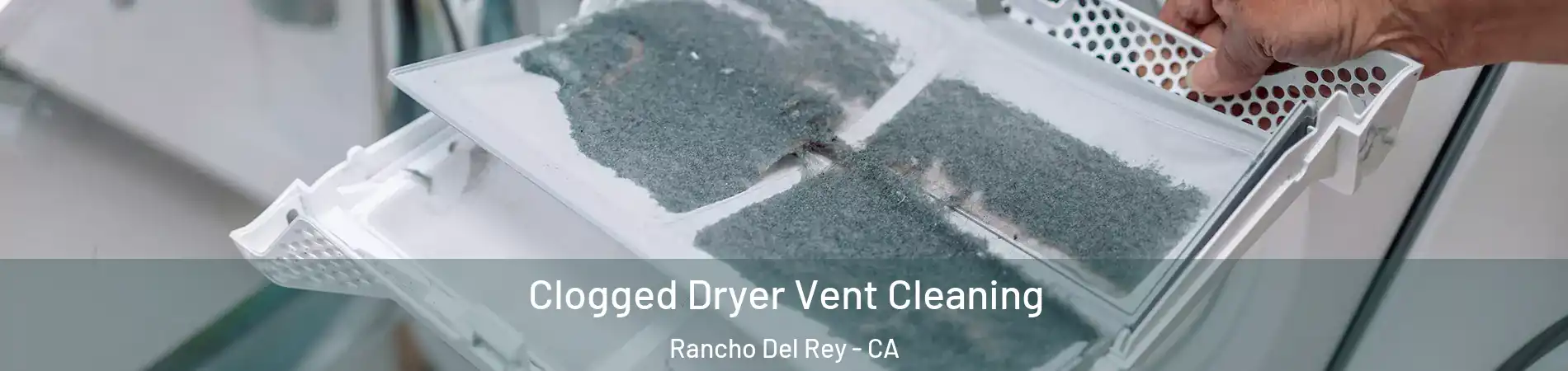 Clogged Dryer Vent Cleaning Rancho Del Rey - CA