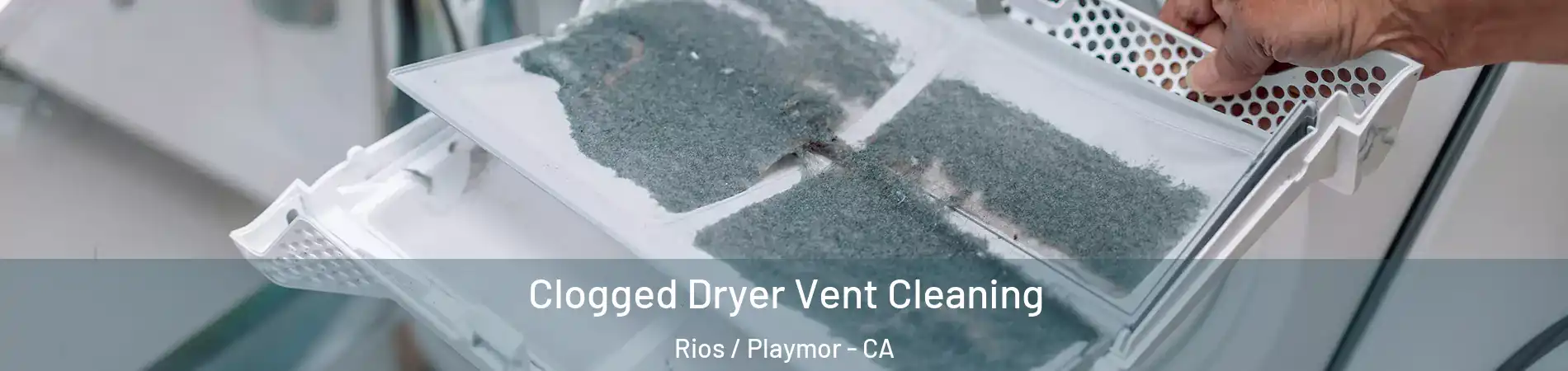 Clogged Dryer Vent Cleaning Rios / Playmor - CA