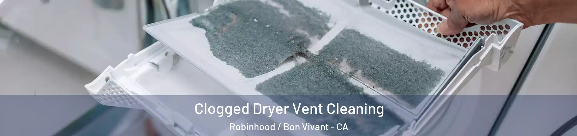 Clogged Dryer Vent Cleaning Robinhood / Bon Vivant - CA