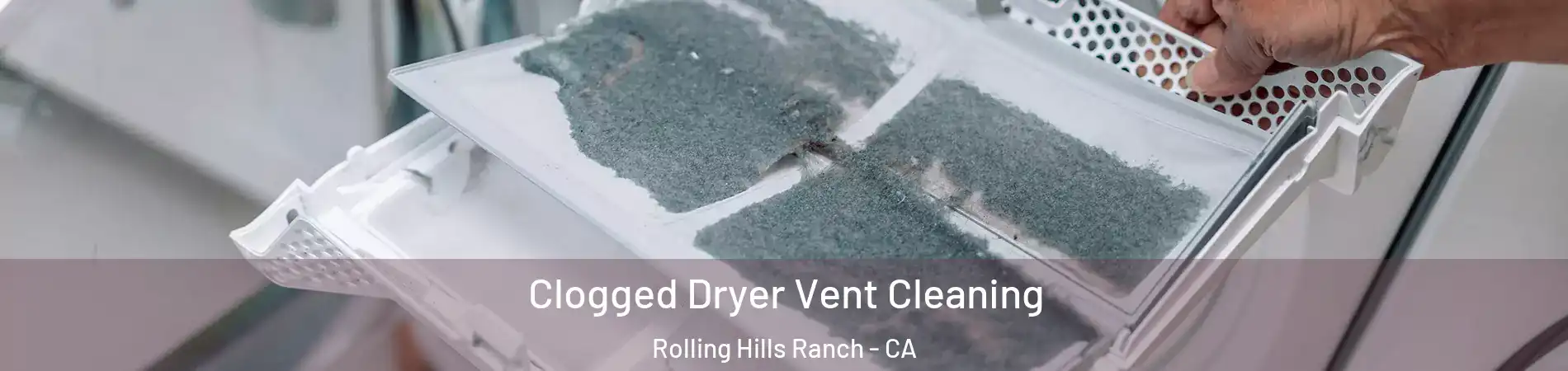 Clogged Dryer Vent Cleaning Rolling Hills Ranch - CA