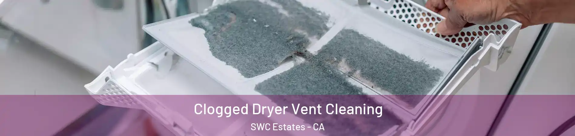 Clogged Dryer Vent Cleaning SWC Estates - CA
