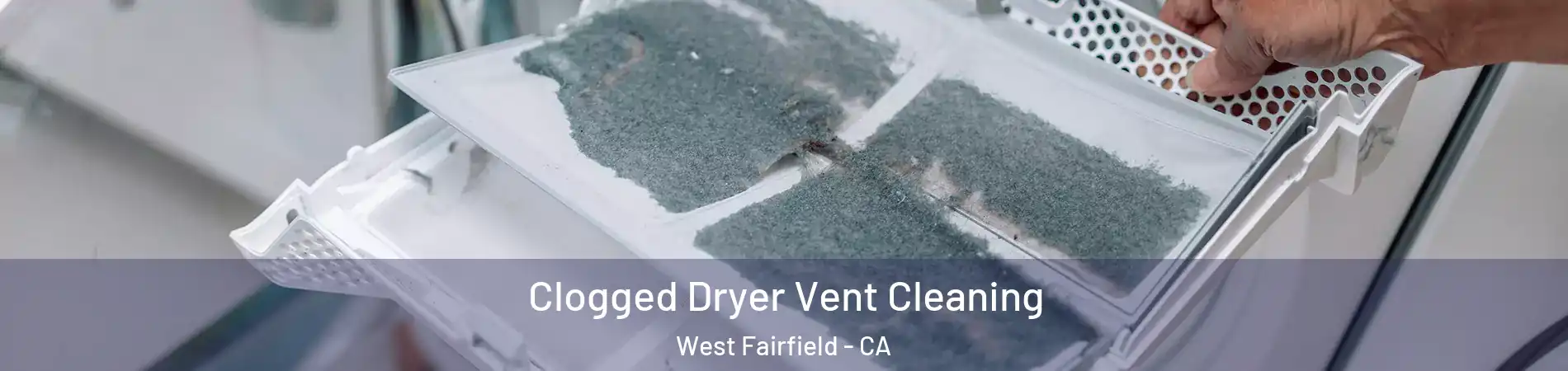 Clogged Dryer Vent Cleaning West Fairfield - CA