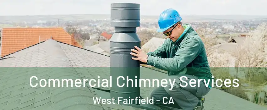 Commercial Chimney Services West Fairfield - CA