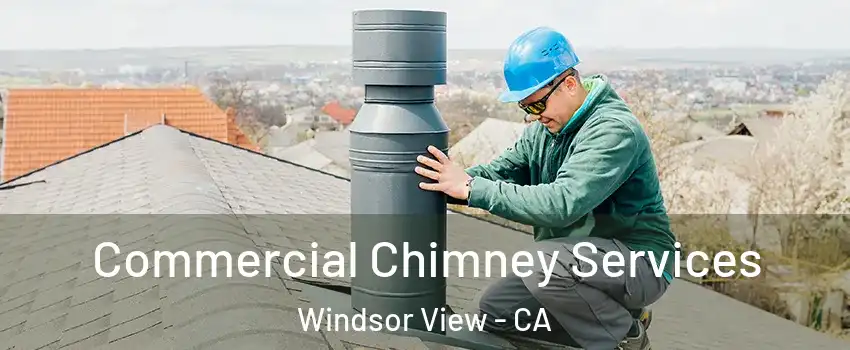 Commercial Chimney Services Windsor View - CA