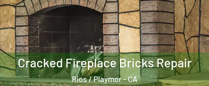 Cracked Fireplace Bricks Repair Rios / Playmor - CA