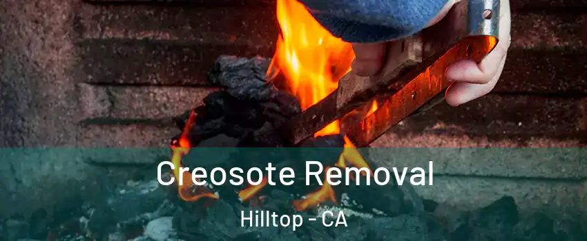 Creosote Removal Hilltop - CA