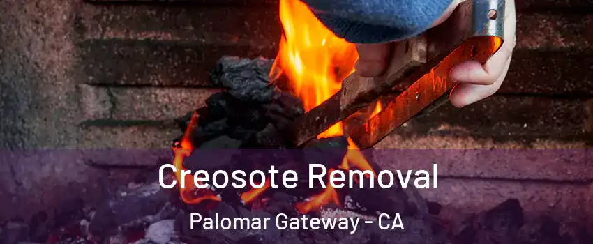 Creosote Removal Palomar Gateway - CA