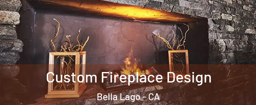 Custom Fireplace Design Bella Lago - CA