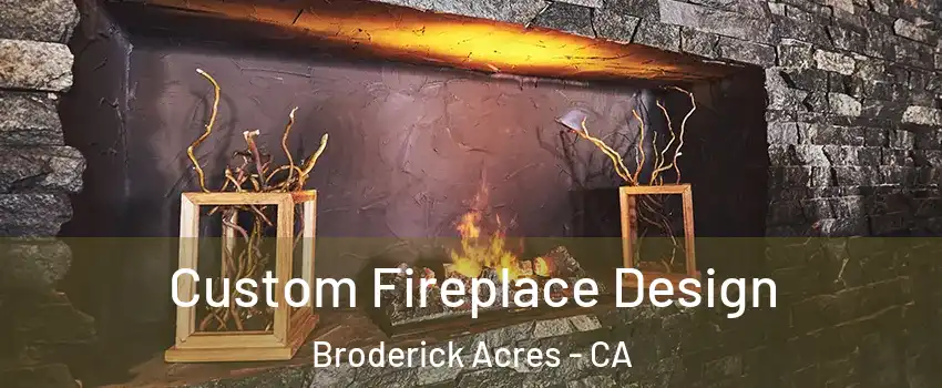 Custom Fireplace Design Broderick Acres - CA