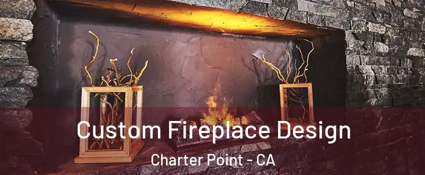 Custom Fireplace Design Charter Point - CA