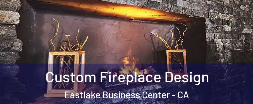 Custom Fireplace Design Eastlake Business Center - CA
