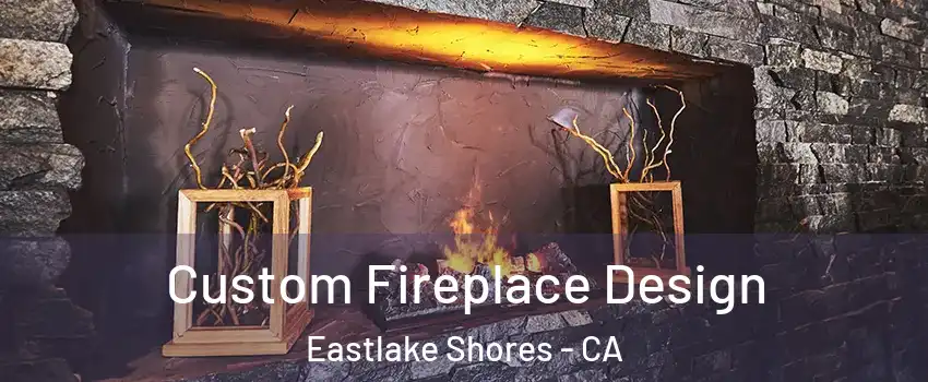 Custom Fireplace Design Eastlake Shores - CA