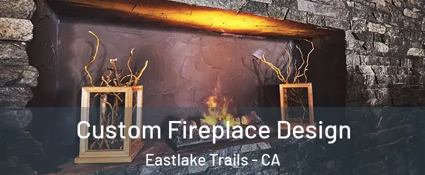 Custom Fireplace Design Eastlake Trails - CA