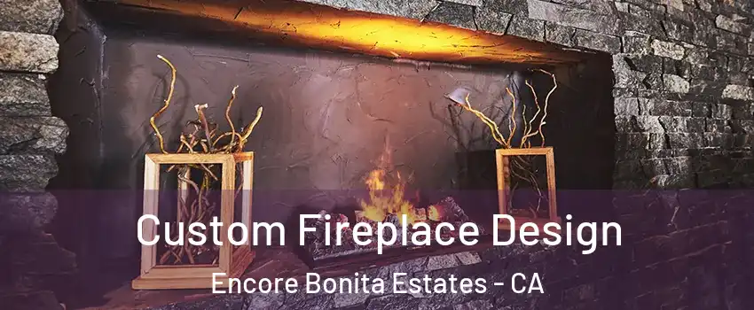 Custom Fireplace Design Encore Bonita Estates - CA