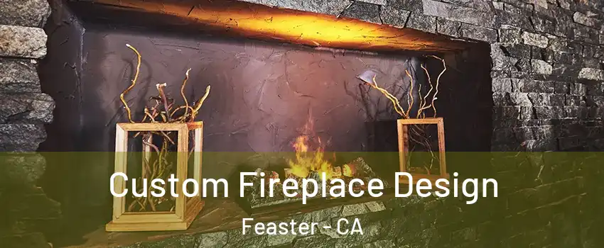 Custom Fireplace Design Feaster - CA