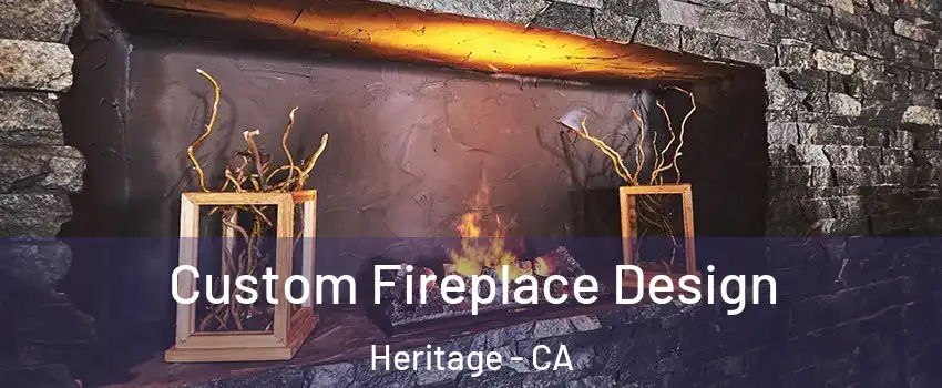 Custom Fireplace Design Heritage - CA