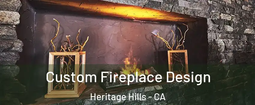 Custom Fireplace Design Heritage Hills - CA