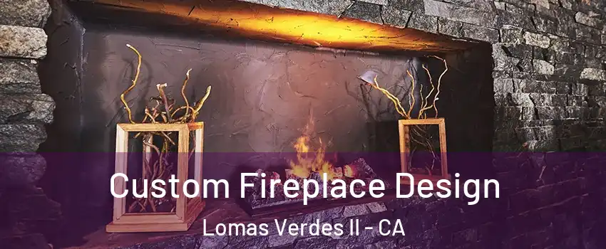 Custom Fireplace Design Lomas Verdes II - CA