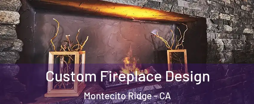 Custom Fireplace Design Montecito Ridge - CA