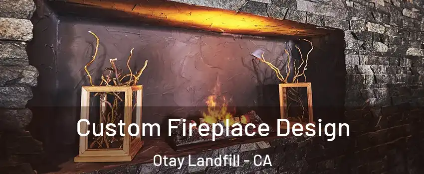 Custom Fireplace Design Otay Landfill - CA