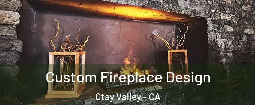 Custom Fireplace Design Otay Valley - CA