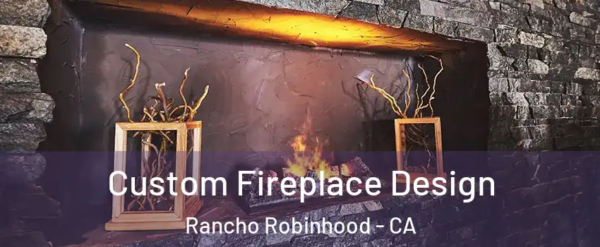 Custom Fireplace Design Rancho Robinhood - CA