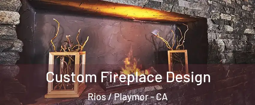 Custom Fireplace Design Rios / Playmor - CA
