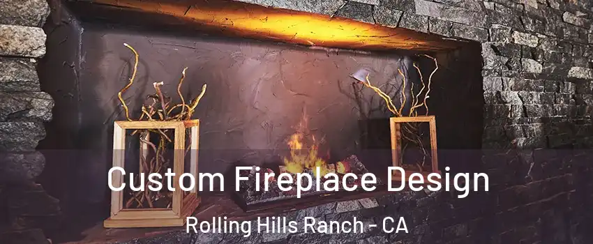 Custom Fireplace Design Rolling Hills Ranch - CA