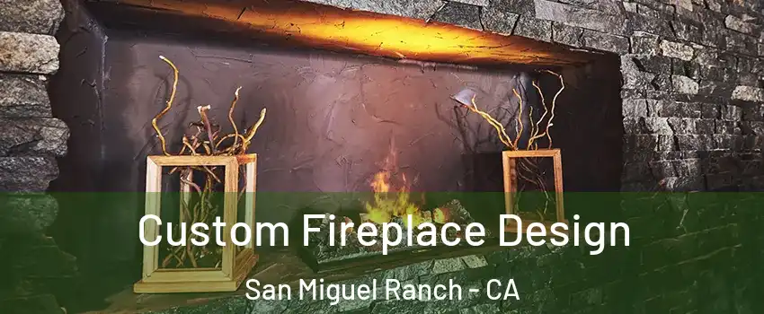 Custom Fireplace Design San Miguel Ranch - CA