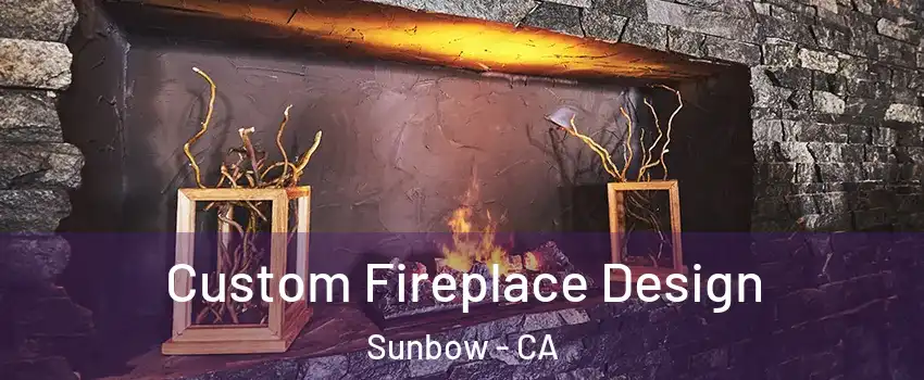Custom Fireplace Design Sunbow - CA