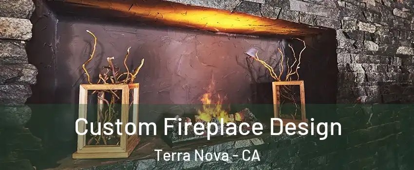 Custom Fireplace Design Terra Nova - CA