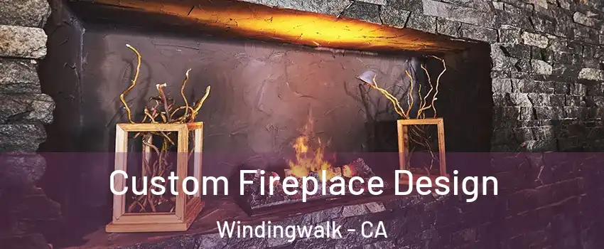 Custom Fireplace Design Windingwalk - CA