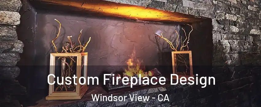 Custom Fireplace Design Windsor View - CA