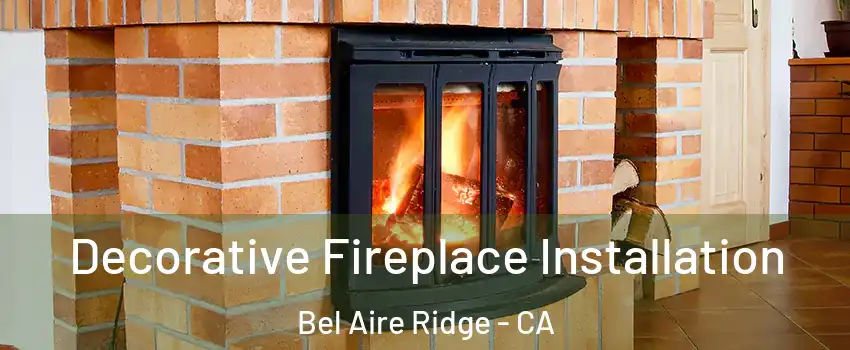 Decorative Fireplace Installation Bel Aire Ridge - CA