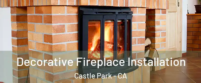 Decorative Fireplace Installation Castle Park - CA