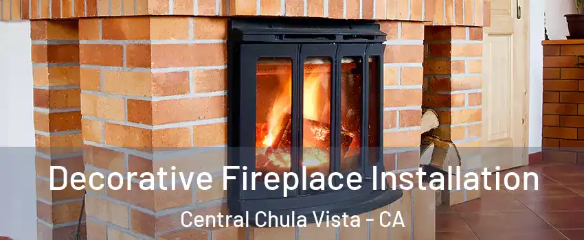 Decorative Fireplace Installation Central Chula Vista - CA