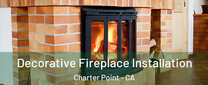 Decorative Fireplace Installation Charter Point - CA