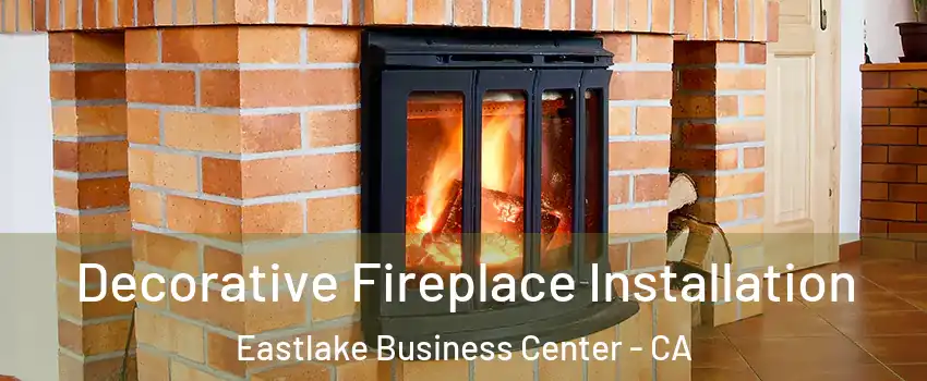 Decorative Fireplace Installation Eastlake Business Center - CA