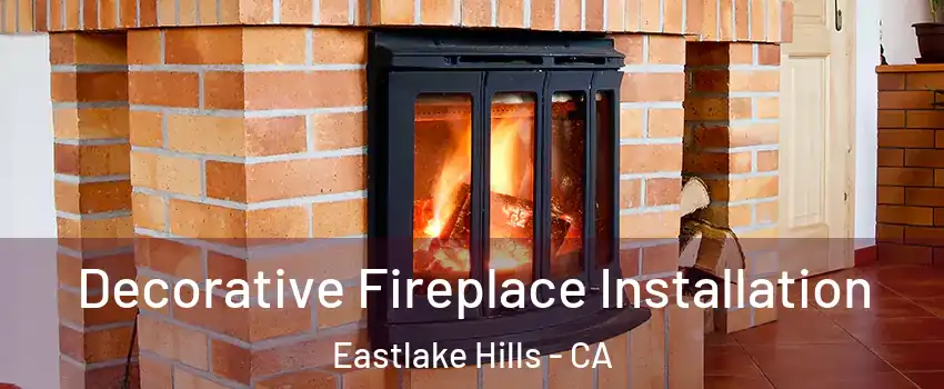 Decorative Fireplace Installation Eastlake Hills - CA