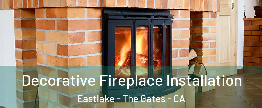 Decorative Fireplace Installation Eastlake - The Gates - CA
