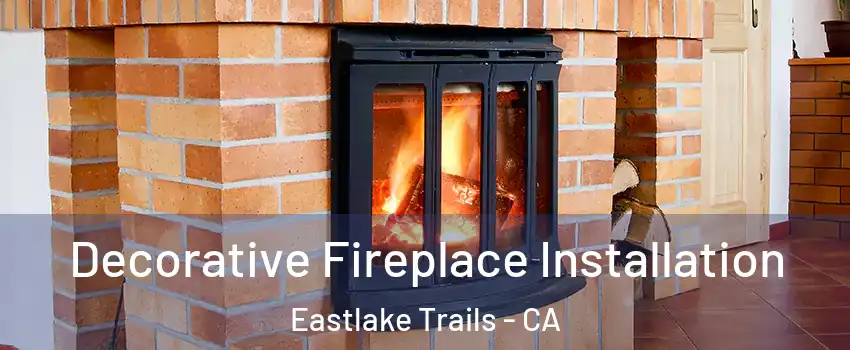 Decorative Fireplace Installation Eastlake Trails - CA