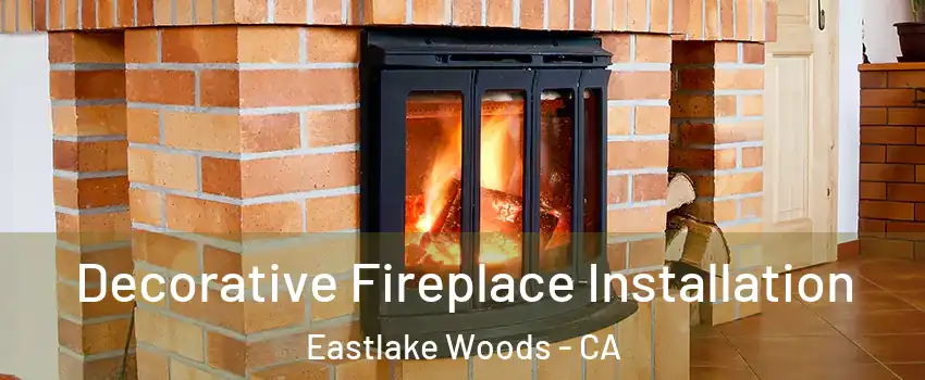 Decorative Fireplace Installation Eastlake Woods - CA