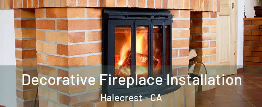 Decorative Fireplace Installation Halecrest - CA