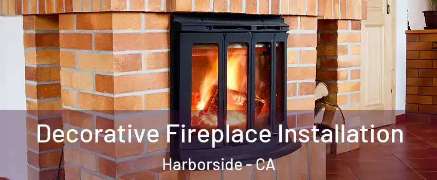 Decorative Fireplace Installation Harborside - CA