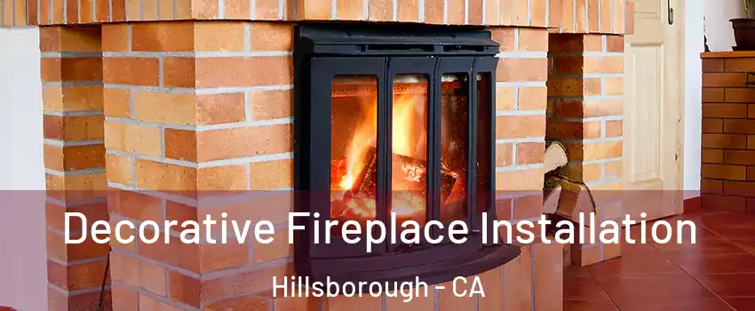 Decorative Fireplace Installation Hillsborough - CA