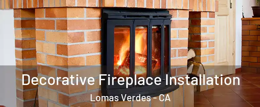 Decorative Fireplace Installation Lomas Verdes - CA